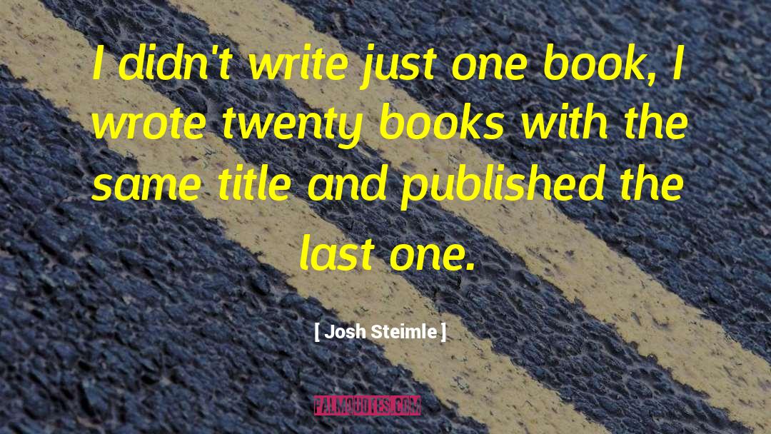 Writing Books quotes by Josh Steimle