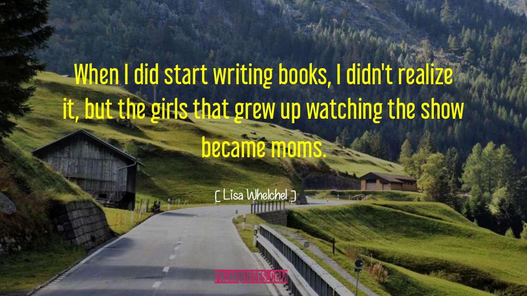 Writing Books quotes by Lisa Whelchel