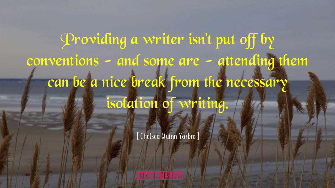 Writing By Writers quotes by Chelsea Quinn Yarbro