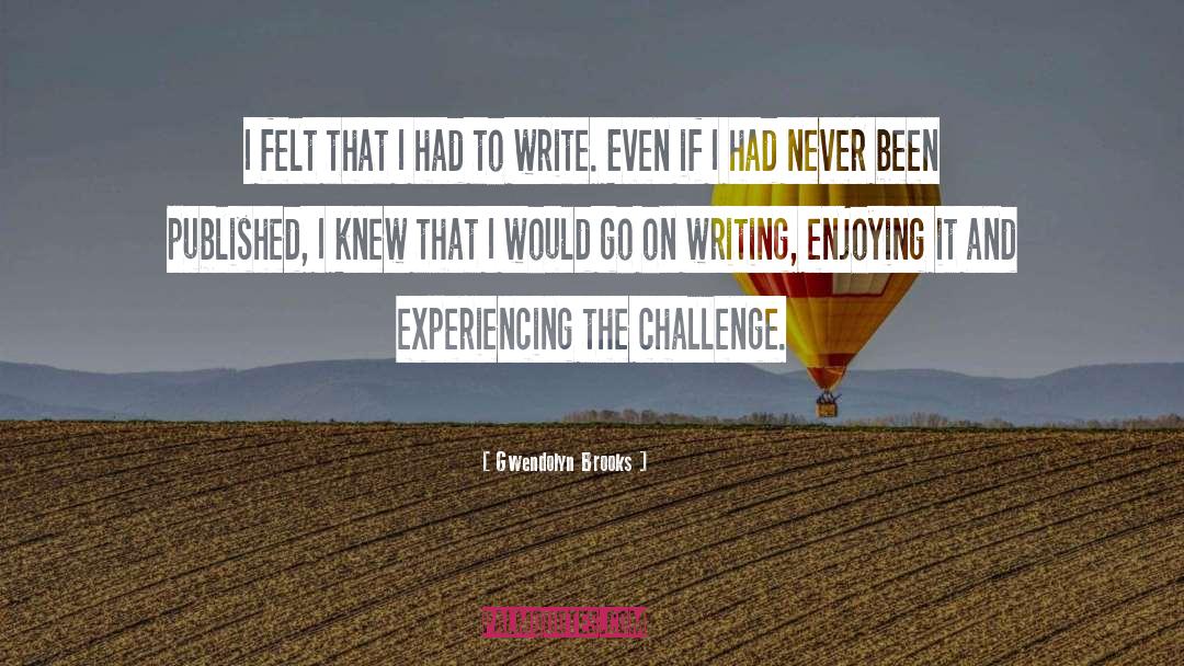 Writing Challenges quotes by Gwendolyn Brooks