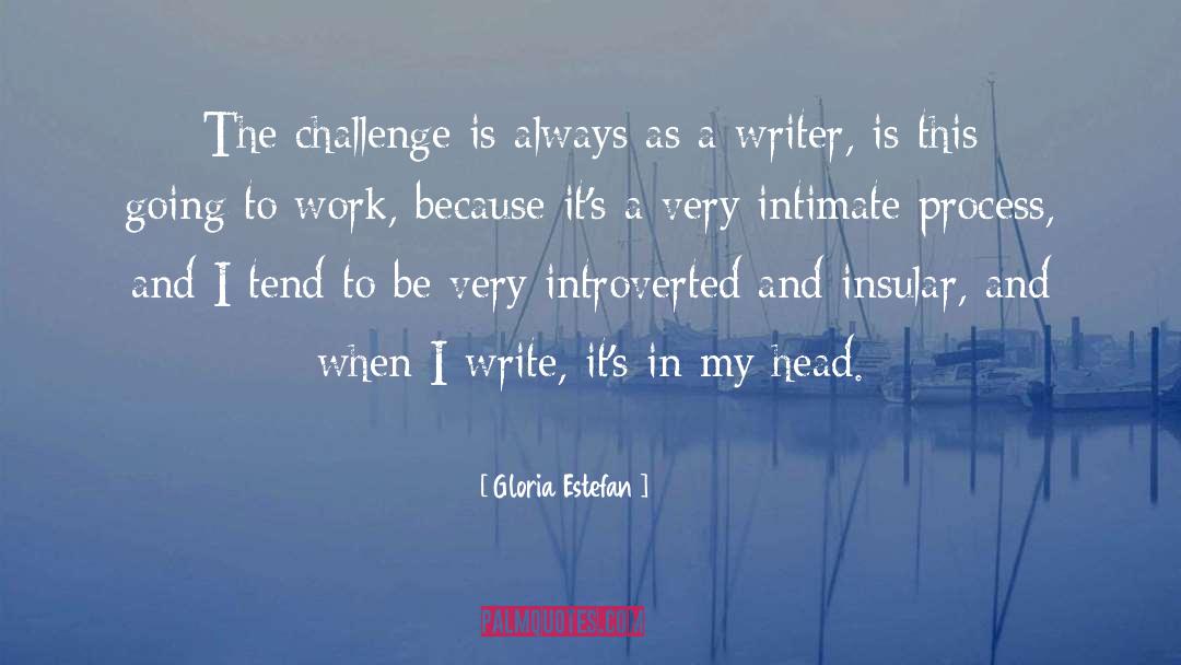 Writing Challenges quotes by Gloria Estefan