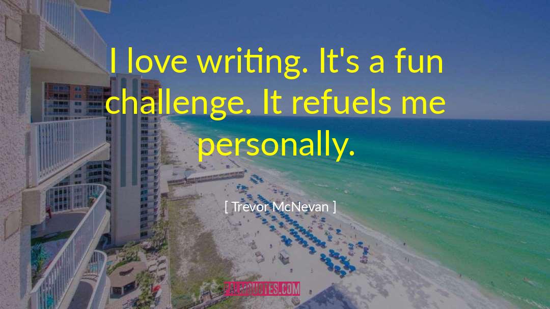 Writing Challenges quotes by Trevor McNevan