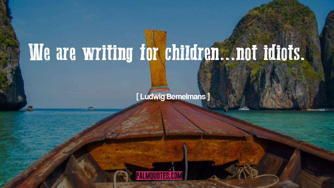 Writing Children 27s Books quotes by Ludwig Bemelmans