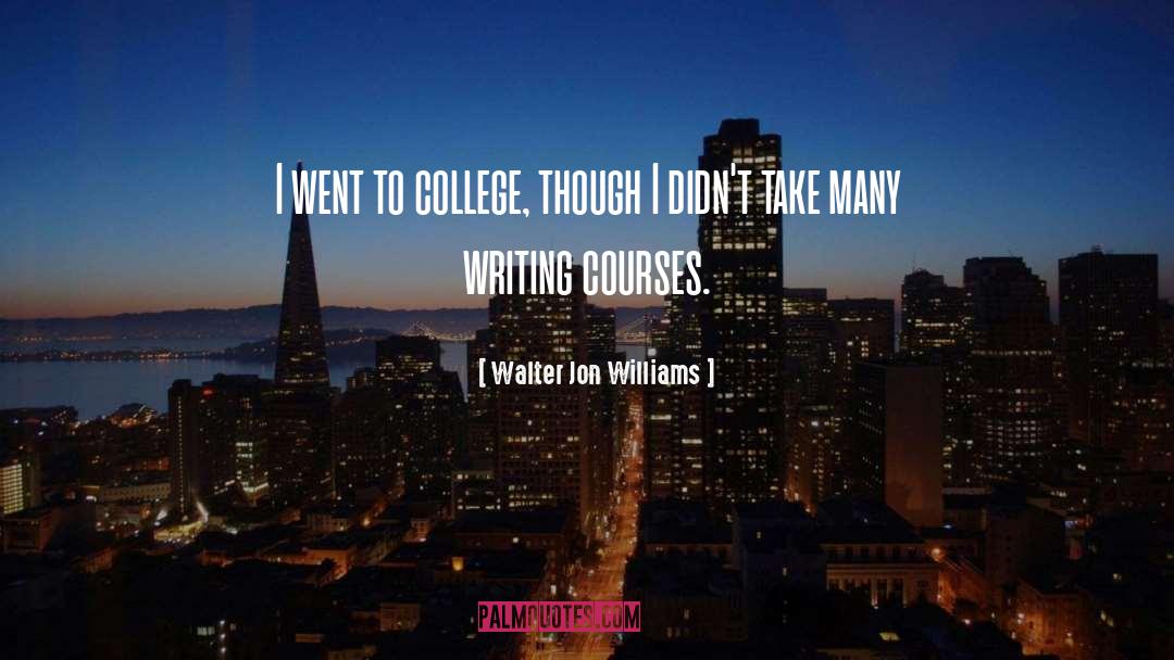 Writing Courses quotes by Walter Jon Williams