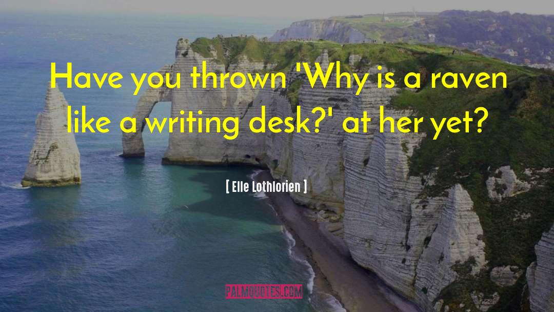 Writing Desk quotes by Elle Lothlorien
