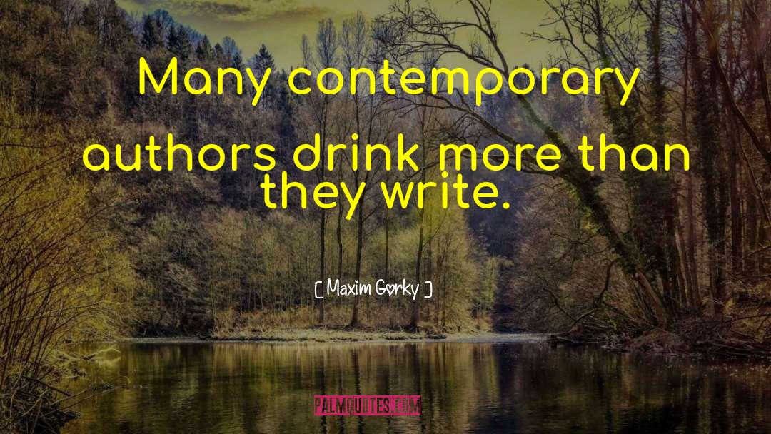 Writing Drinking quotes by Maxim Gorky