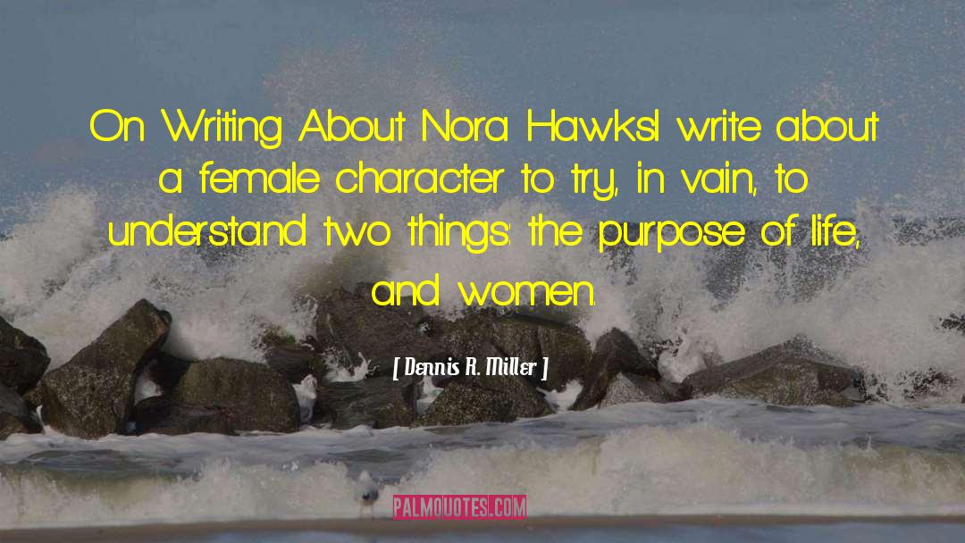 Writing Female Characters quotes by Dennis R. Miller