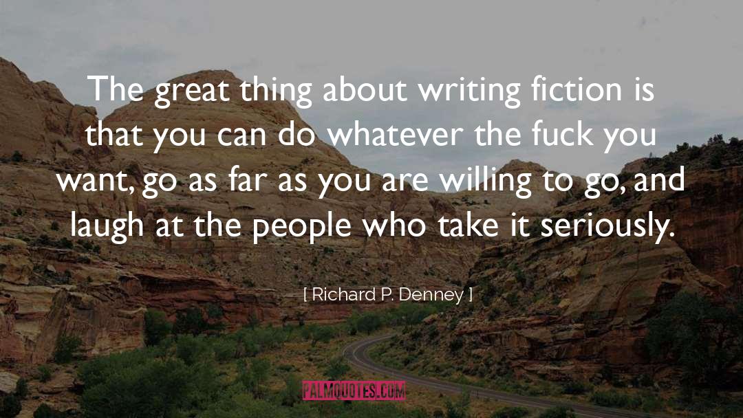 Writing Fiction quotes by Richard P. Denney