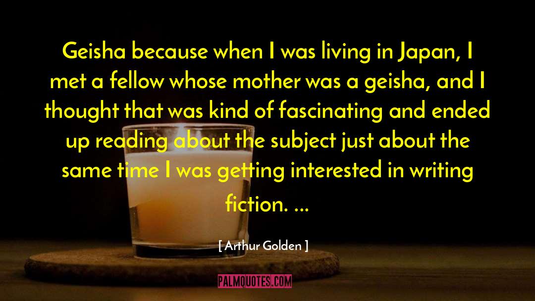 Writing Fiction quotes by Arthur Golden