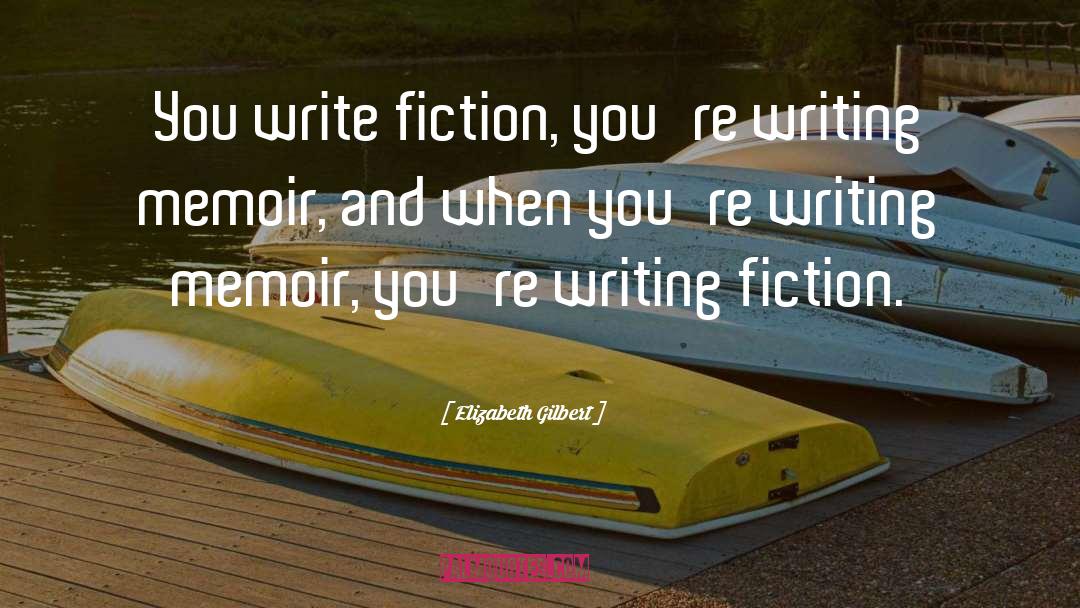 Writing Fiction quotes by Elizabeth Gilbert