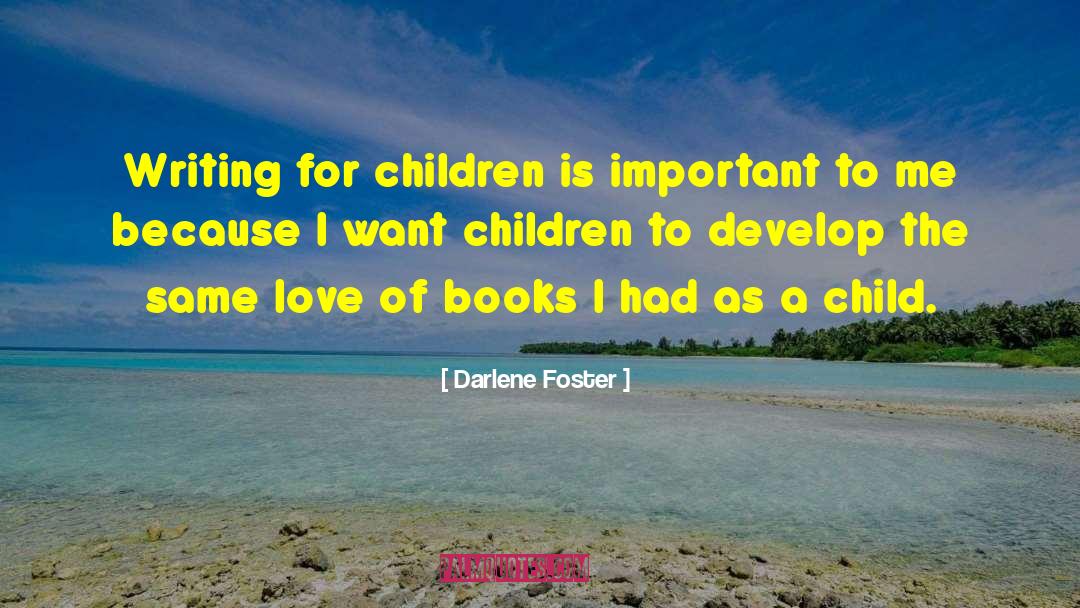 Writing For Children quotes by Darlene Foster
