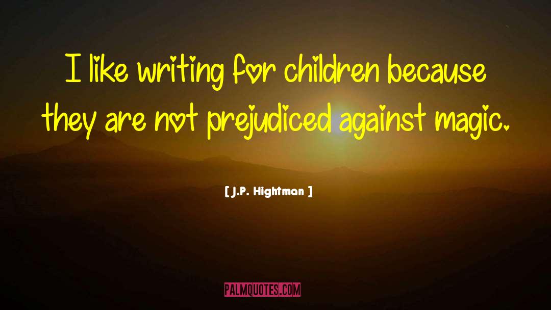 Writing For Children quotes by J.P. Hightman