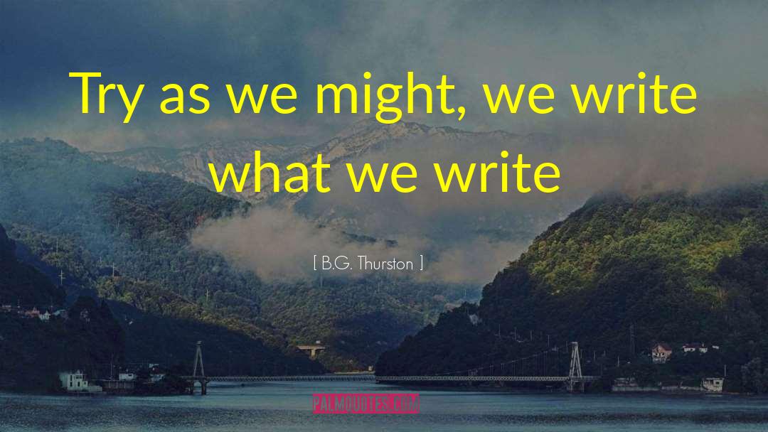 Writing From The Heart quotes by B.G. Thurston