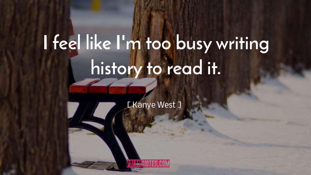 Writing History quotes by Kanye West