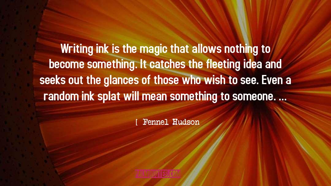Writing Ink quotes by Fennel Hudson