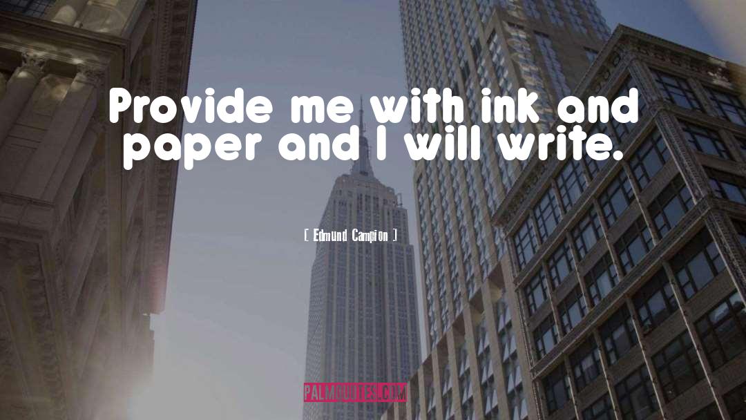 Writing Ink quotes by Edmund Campion