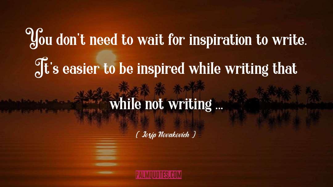 Writing Inspiration quotes by Josip Novakovich