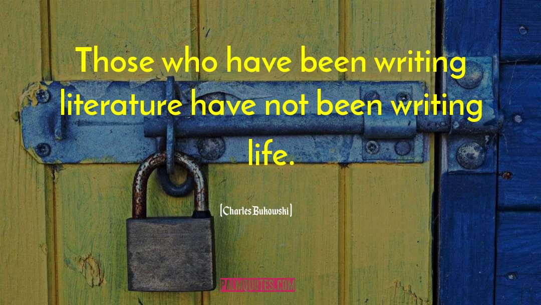 Writing Life Life quotes by Charles Bukowski