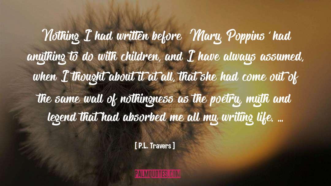 Writing Life Life quotes by P.L. Travers
