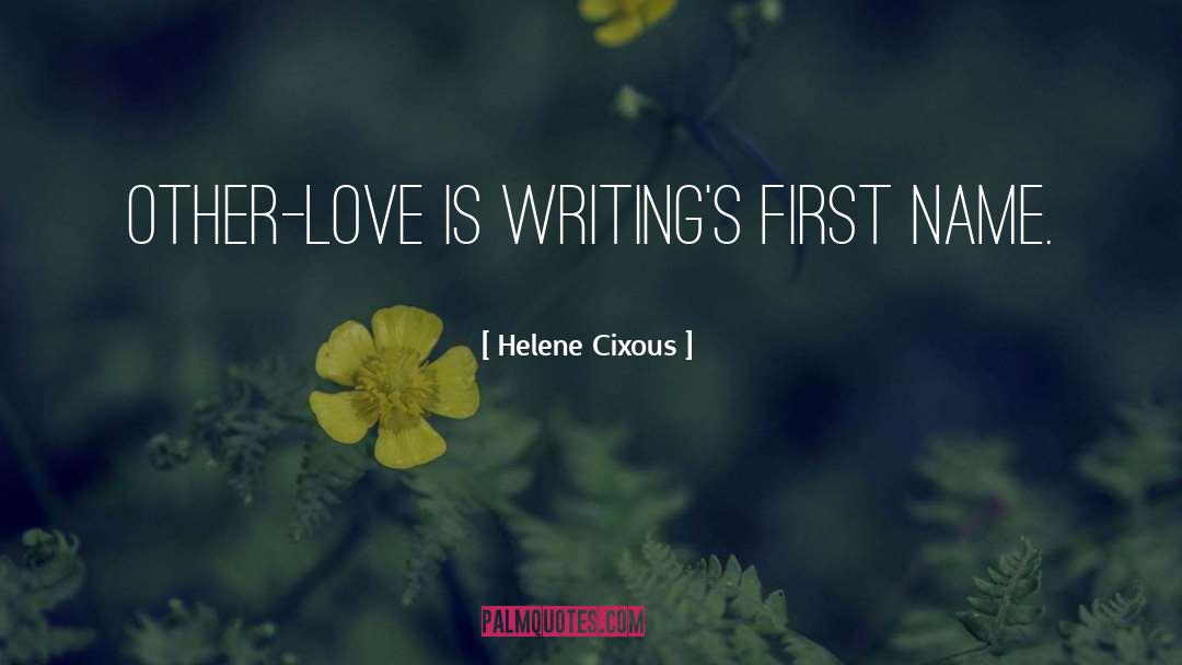 Writing Love quotes by Helene Cixous