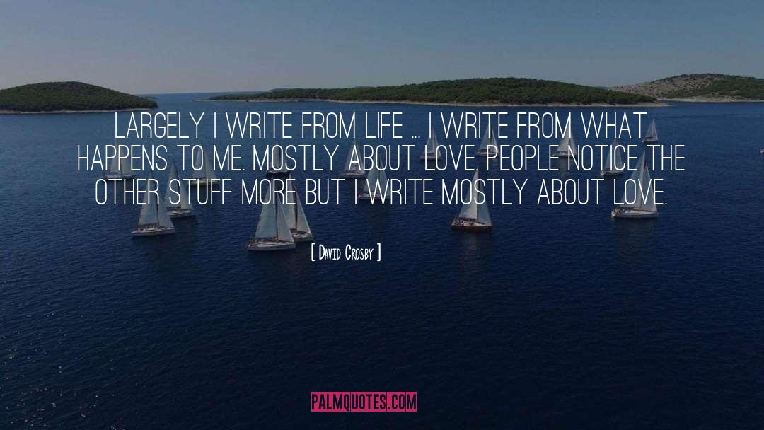 Writing Love Songs quotes by David Crosby