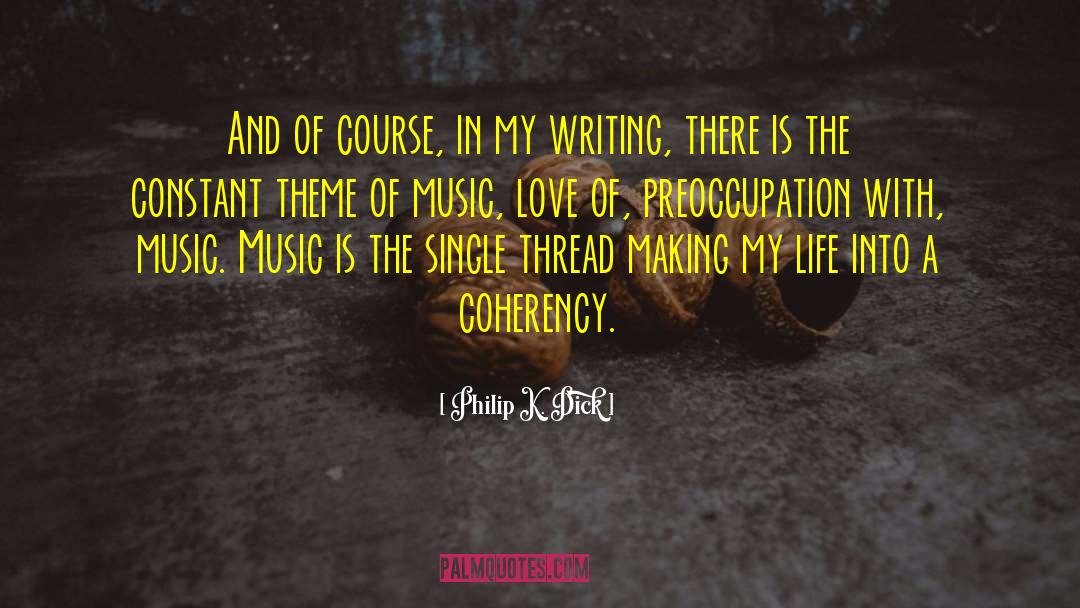 Writing Love Songs quotes by Philip K. Dick