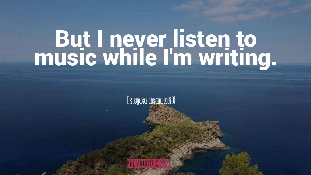 Writing Music quotes by Stephen Greenblatt