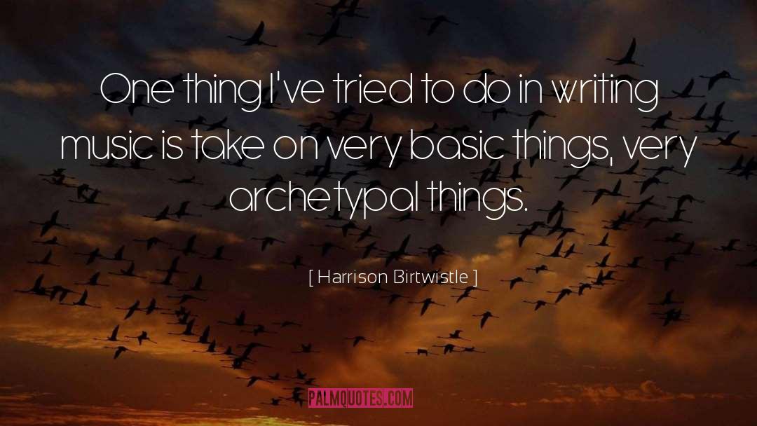 Writing Music quotes by Harrison Birtwistle