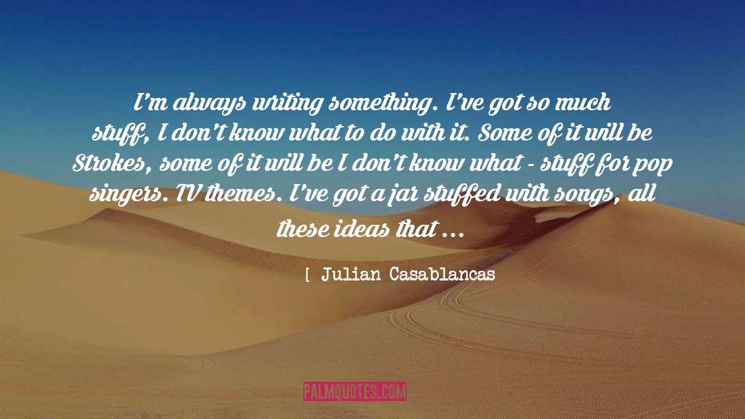 Writing Myths quotes by Julian Casablancas