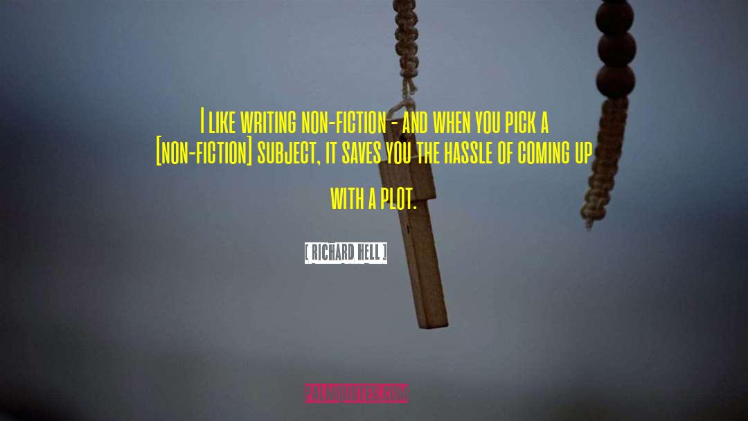 Writing Non Fiction quotes by Richard Hell