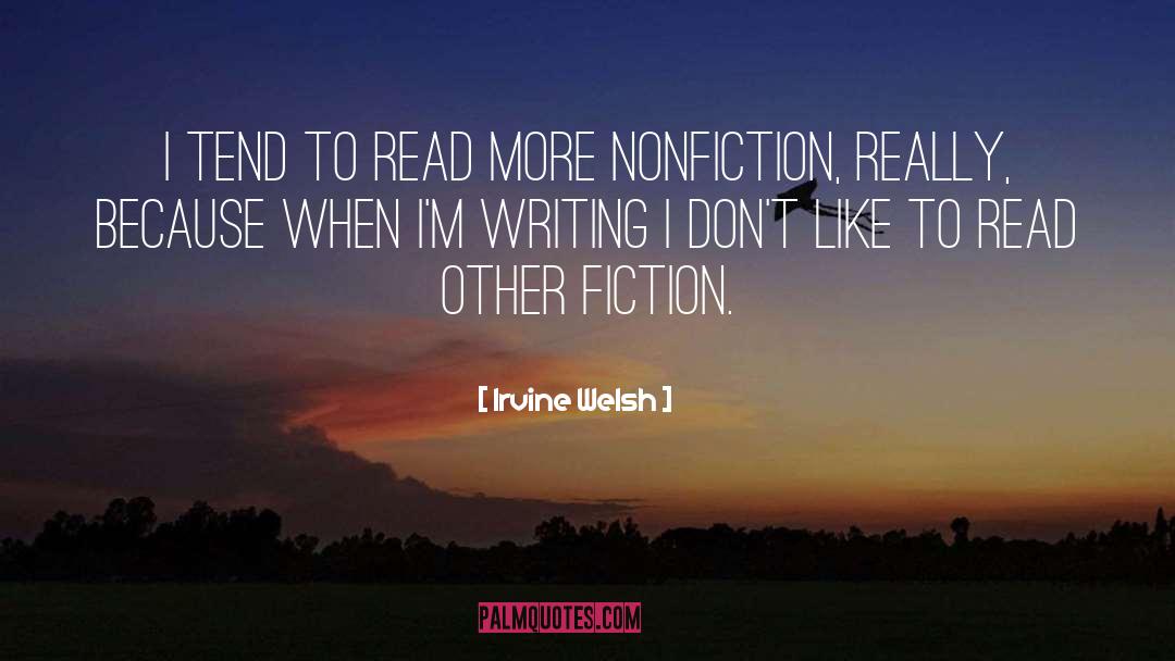 Writing Nonfiction quotes by Irvine Welsh