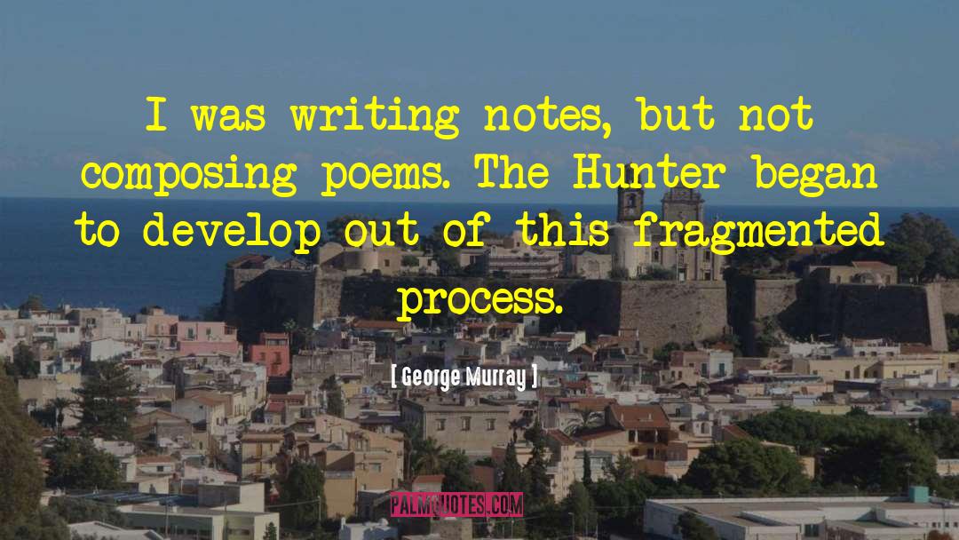 Writing Notes quotes by George Murray