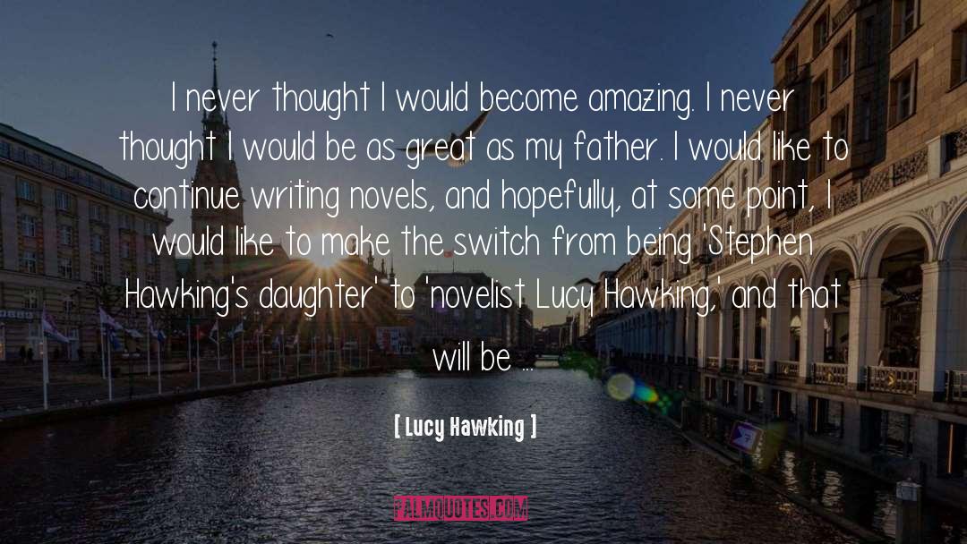 Writing Novels quotes by Lucy Hawking