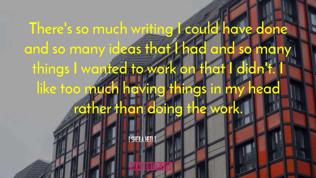 Writing Novels quotes by Sheila Heti