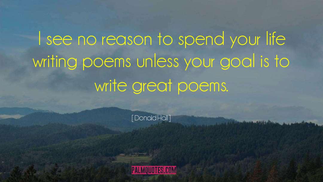 Writing Poems quotes by Donald Hall