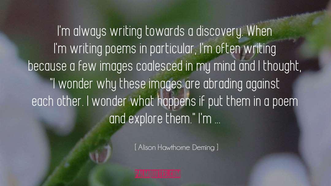 Writing Poems quotes by Alison Hawthorne Deming