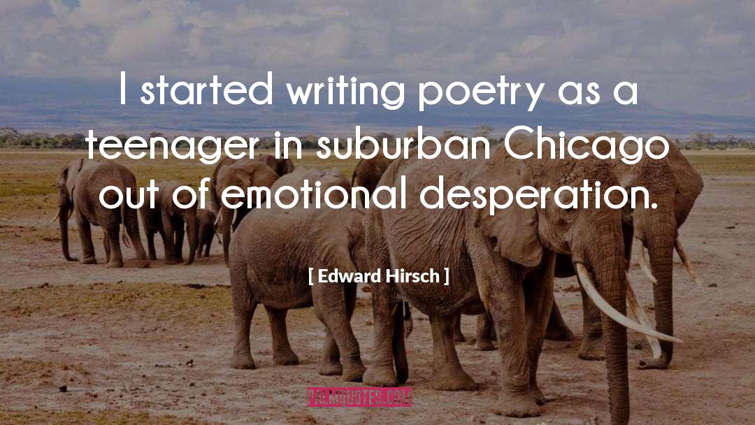 Writing Poetry quotes by Edward Hirsch