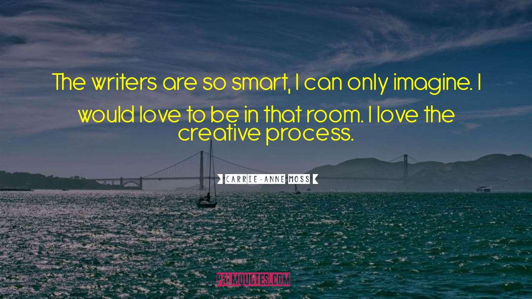 Writing Process Creative Process quotes by Carrie-Anne Moss