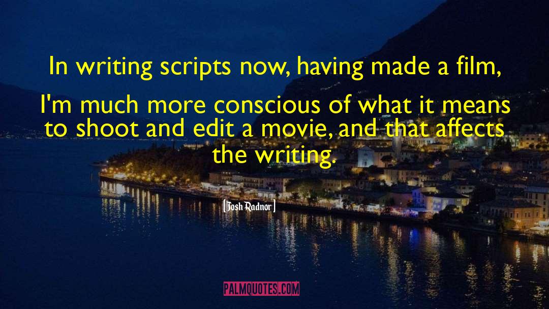 Writing Scripts quotes by Josh Radnor