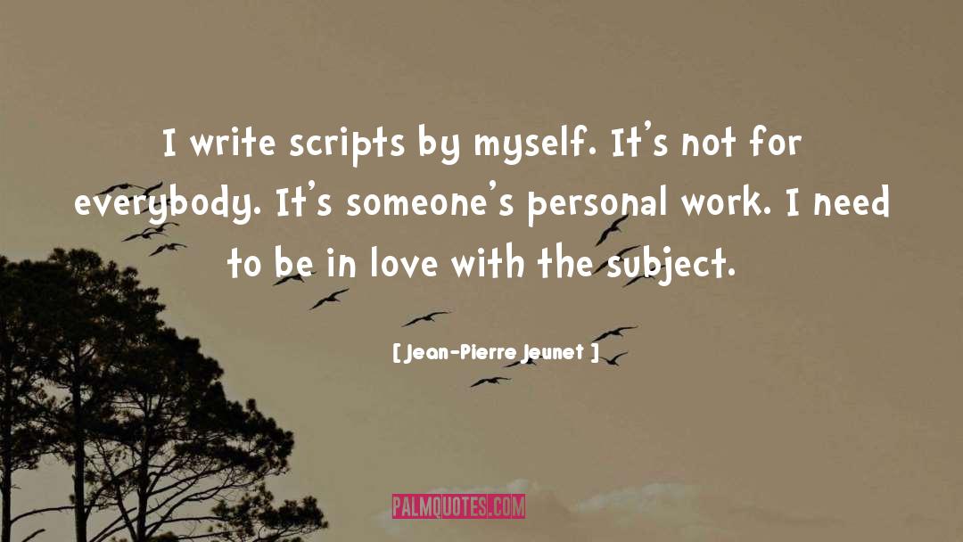 Writing Scripts quotes by Jean-Pierre Jeunet