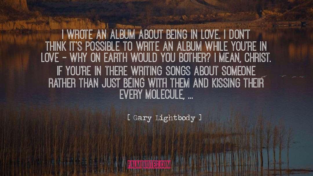 Writing Songs quotes by Gary Lightbody