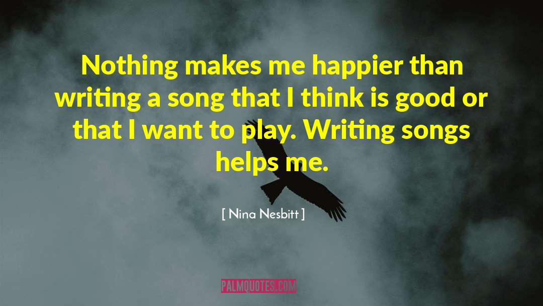 Writing Songs quotes by Nina Nesbitt