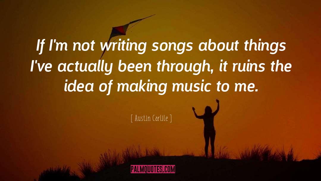 Writing Songs quotes by Austin Carlile