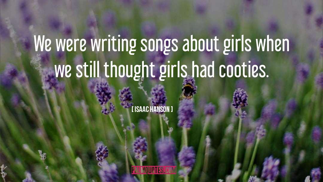 Writing Songs quotes by Isaac Hanson