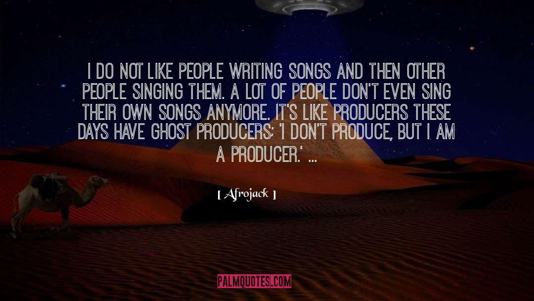 Writing Songs quotes by Afrojack