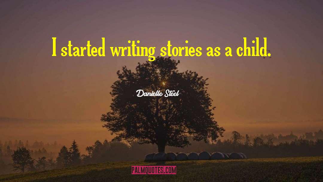 Writing Stories quotes by Danielle Steel