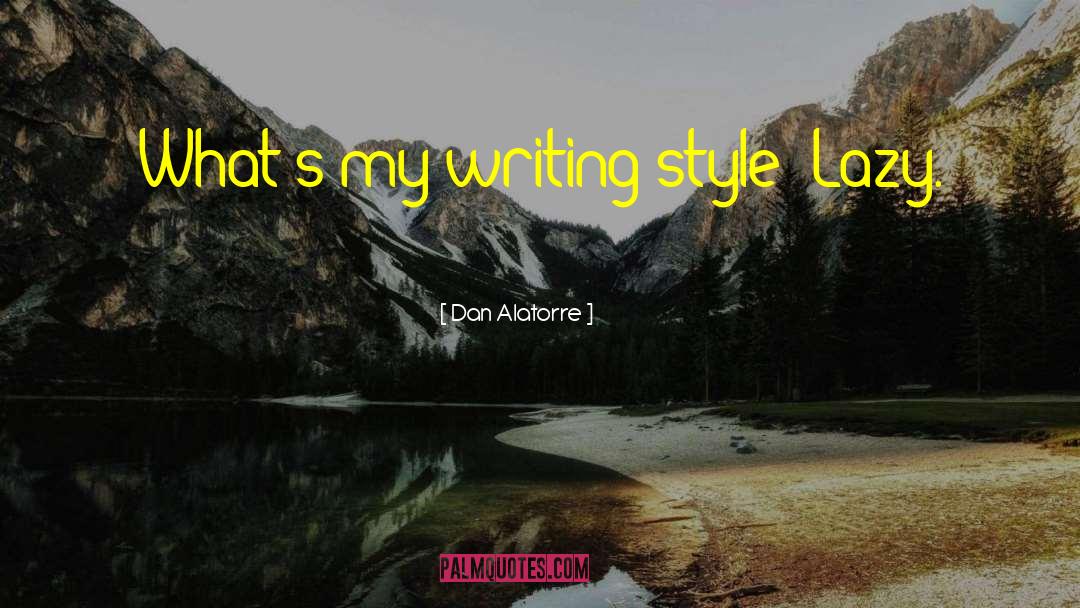 Writing Style quotes by Dan Alatorre