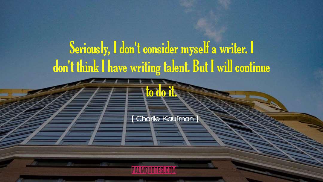 Writing Talent quotes by Charlie Kaufman
