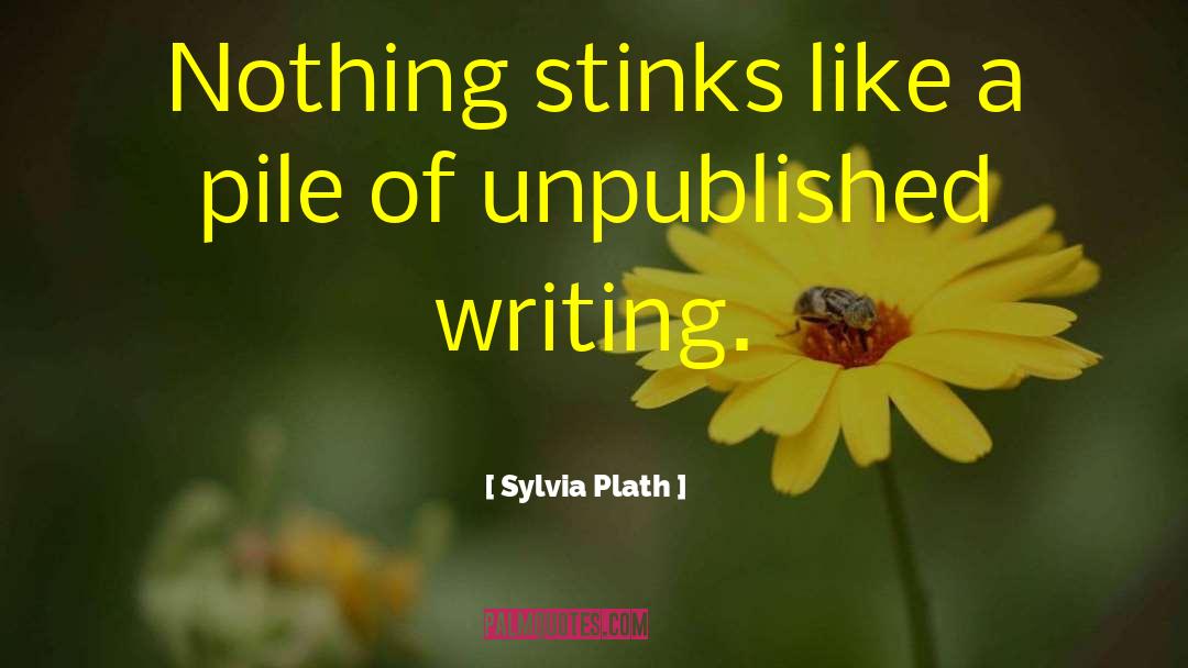 Writing Unpublished quotes by Sylvia Plath