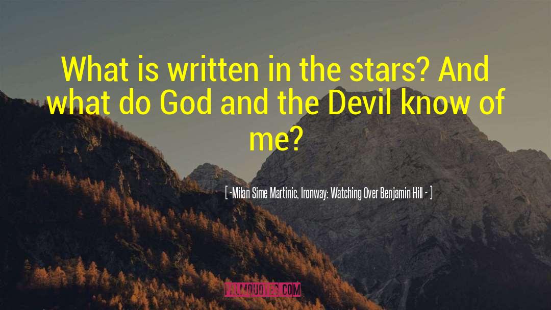 Written In The Stars quotes by -Milan Sime Martinic, Ironway: Watching Over Benjamin Hill -